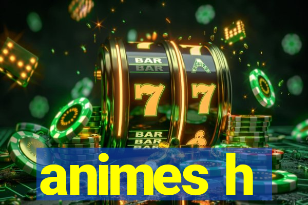 animes h